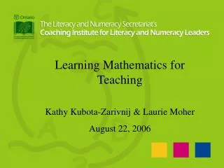 Learning Mathematics for Teaching Kathy Kubota-Zarivnij &amp; Laurie Moher August 22, 2006