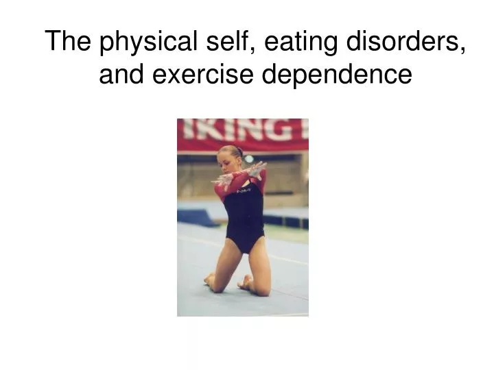 the physical self eating disorders and exercise dependence