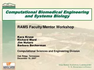 RAMS Faculty/Mentor Workshop Kara Kruse Richard Ward Jim Nutaro Barbara Beckerman Computational Sciences and Engineerin