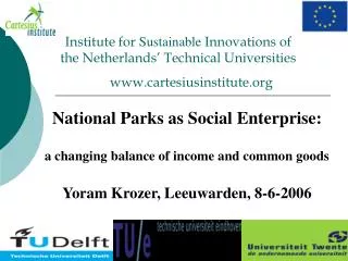 National Parks as Social Enterprise: a changing balance of income and common goods Yoram Krozer, Leeuwarden, 8-6-2006