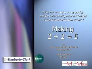 How do you take an everyday product like toilet paper and make a real connection with moms? Making 2 + 2 = 5