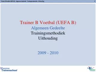 Trainer B Voetbal (UEFA B) Algemeen Gedeelte Trainingsmethodiek Uithouding