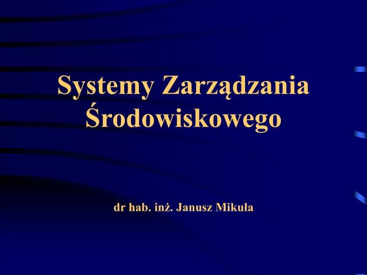 systemy zarz dzania rodowiskowego dr hab in janusz miku a