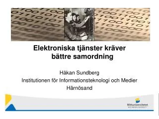 Elektroniska tjänster kräver bättre samordning Håkan Sundberg Institutionen för Informationsteknologi och Medier Härnösa