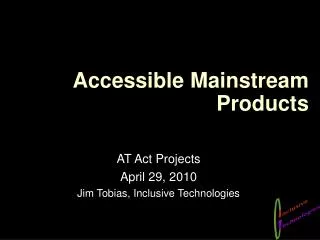 Accessible Mainstream Products