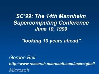 SC’99: The 14th Mannheim Supercomputing Conference June 10, 1999 “looking 10 years ahead”
