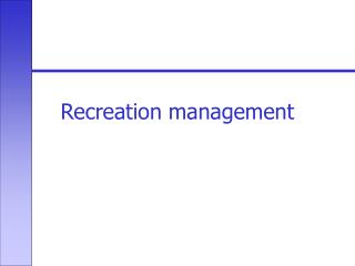 Recreation management