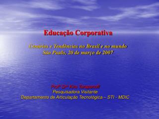 Educação Corporativa Cenários e Tendências no Brasil e no mundo São Paulo, 20 de março de 2007