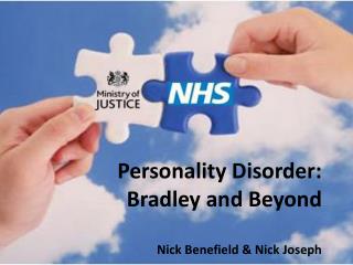 Personality Disorder: Bradley and Beyond Nick Benefield &amp; Nick Joseph