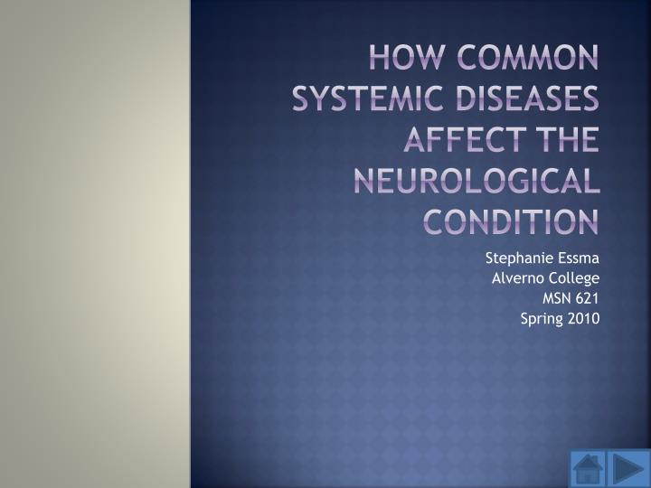 how common systemic diseases affect the neurological condition