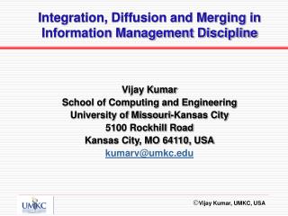 Vijay Kumar School of Computing and Engineering University of Missouri-Kansas City 5100 Rockhill Road Kansas City, MO 64