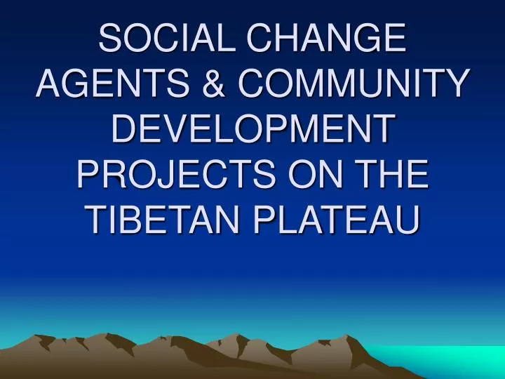social change agents community development projects on the tibetan plateau