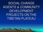 SOCIAL CHANGE AGENTS &amp; COMMUNITY DEVELOPMENT PROJECTS ON THE TIBETAN PLATEAU