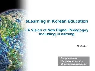 eLearning in Korean Education - A Vision of New Digital Pedagogoy Including uLearning