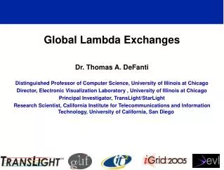 Global Lambda Exchanges Dr. Thomas A. DeFanti Distinguished Professor of Computer Science, University of Illinois at Chi