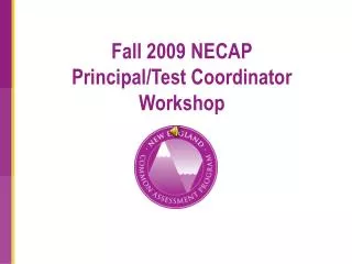 Fall 2009 NECAP Principal/Test Coordinator Workshop