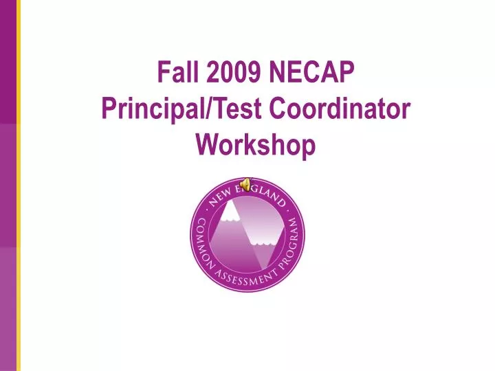 fall 2009 necap principal test coordinator workshop