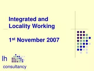 Integrated and Locality Working 1 st November 2007