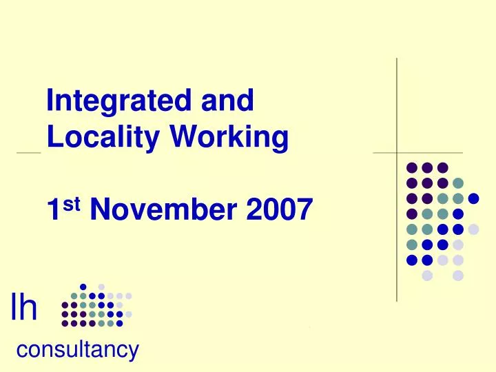 integrated and locality working 1 st november 2007