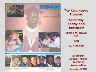 The Kalamazoo Promise: Yesterday, Today and Tomorrow Janice M. Brown, EdD. and G. Alex Lee