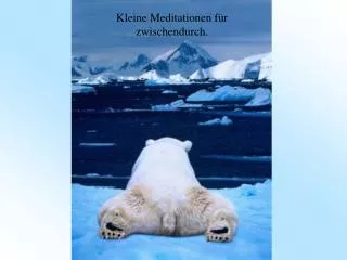 Kleine Meditationen für zwischendurch.