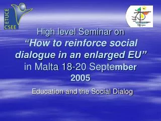 High level Seminar on “ How to reinforce social dialogue in an enlarged EU” in Malta 18-20 Septe mber 2005