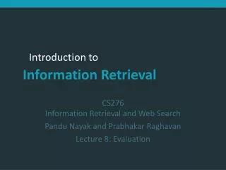 CS276 Information Retrieval and Web Search Pandu Nayak and Prabhakar Raghavan Lecture 8: Evaluation