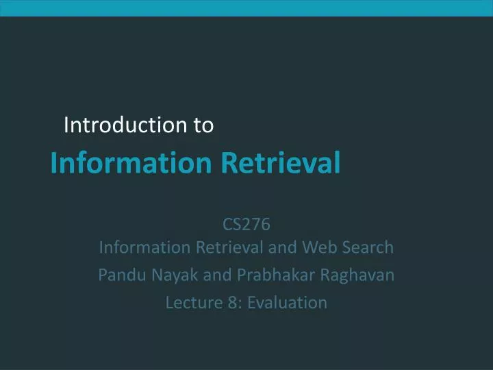 cs276 information retrieval and web search pandu nayak and prabhakar raghavan lecture 8 evaluation