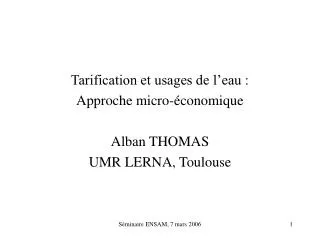 Tarification et usages de l’eau : Approche micro-économique Alban THOMAS UMR LERNA, Toulouse