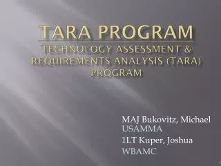 TARA Program Technology Assessment &amp; Requirements Analysis (TARA) Program