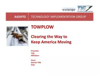 TOWPLOW Clearing the Way to Keep America Moving Presenter Title Affiliation Event Session Title Date