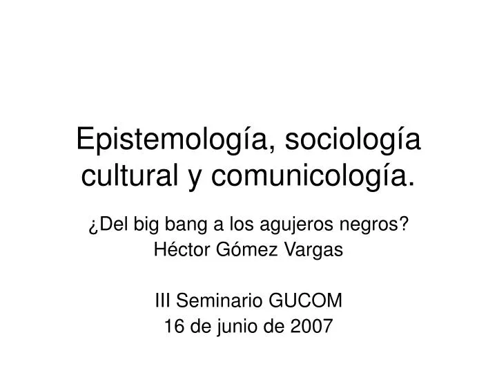epistemolog a sociolog a cultural y comunicolog a