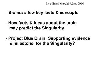 Eric Hand March19.3m, 2010 Brains: a few key facts &amp; concepts How facts &amp; ideas about the brain may predict