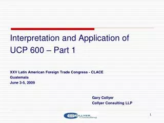 Interpretation and Application of UCP 600 – Part 1 XXV Latin American Foreign Trade Congress - CLACE Guatemala June 3-5