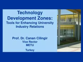 Technology Development Zones: Tools for Enhancing University Industry Relations Prof. Dr. Canan Cilingir Vice Rector MET