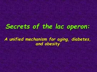 Secrets of the lac operon: A unified mechanism for aging, diabetes, and obesity