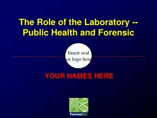 The Role of the Laboratory -- Public Health and Forensic