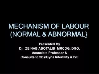 MECHANISM OF LABOUR (NORMAL &amp; ABNORMAL)