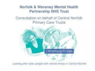 Norfolk &amp; Waveney Mental Health Partnership NHS Trust Consultation on behalf of Central Norfolk Primary Care Trusts