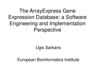 The ArrayExpress Gene Expression Database: a Software Engineering and Implementation Perspective