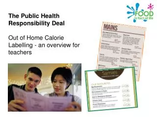The Public Health Responsibility Deal Out of Home Calorie Labelling - an overview for teachers