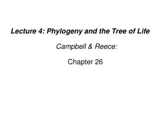 Lecture 4: Phylogeny and the Tree of Life Campbell &amp; Reece: Chapter 26