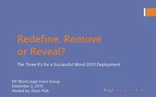 Redefine, Remove or Reveal?
