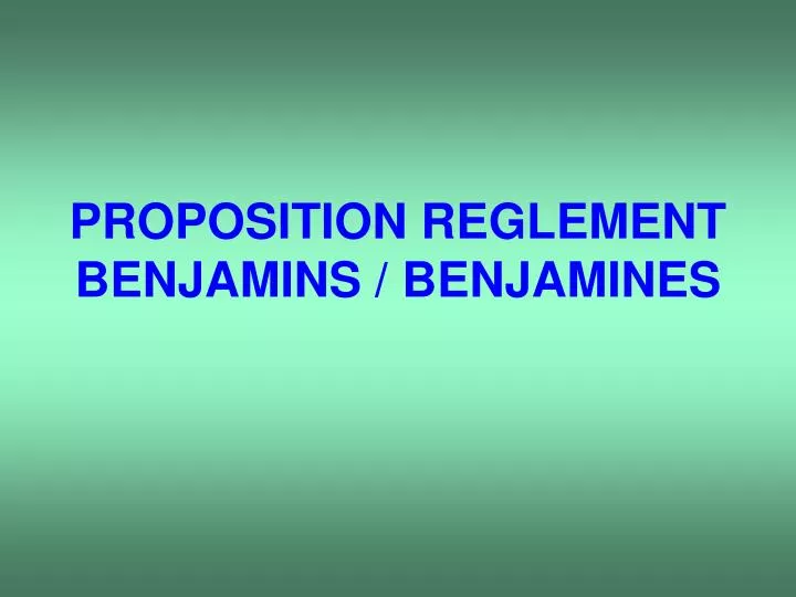 proposition reglement benjamins benjamines