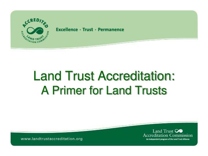 land trust accreditation a primer for land trusts