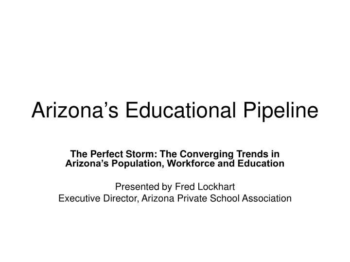 arizona s educational pipeline