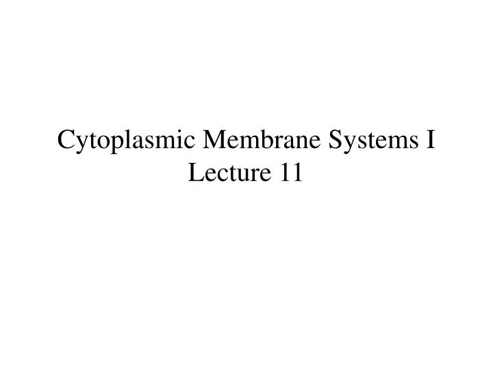 cytoplasmic membrane systems i lecture 11