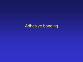 Adhesive bonding