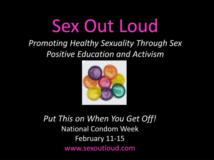 sex out loud promoting healthy sexuality through sex positive education and activism