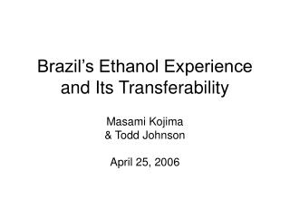 Brazil’s Ethanol Experience and Its Transferability